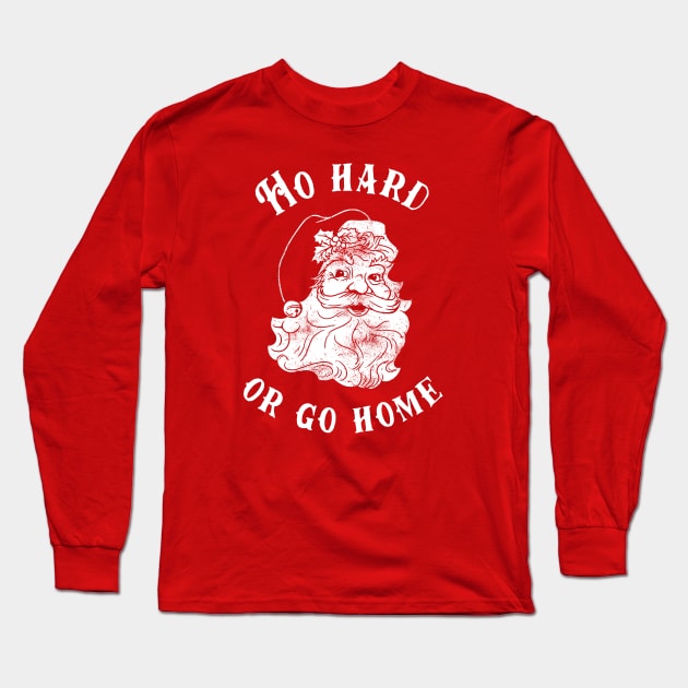 Ho Hard Or Go Home Long Sleeve T-Shirt by dumbshirts